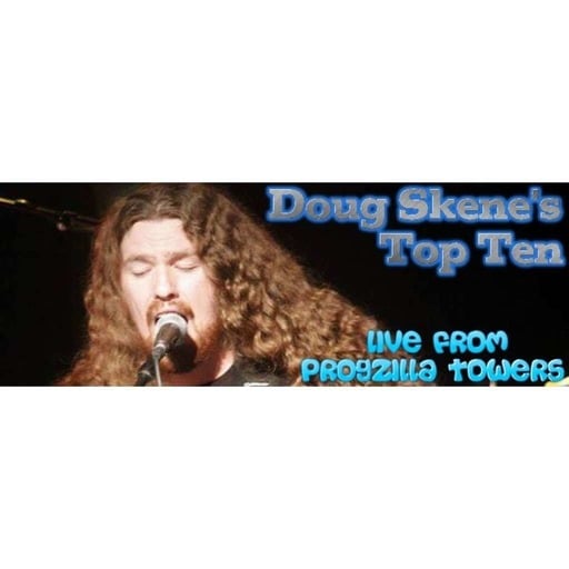 Live From Progzilla Towers - Edition 109 - Doug Skene's Top Ten