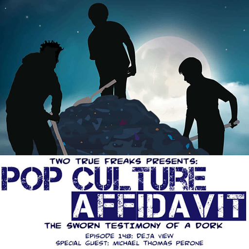 Pop Culture Affidavit Episode 148: Déjà View