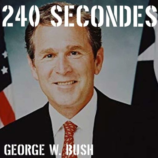 240 secondes - George W. Bush
