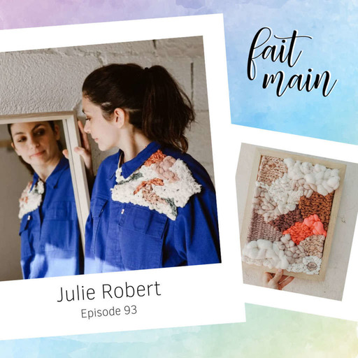 #93 Julie Robert, l'art du tissage
