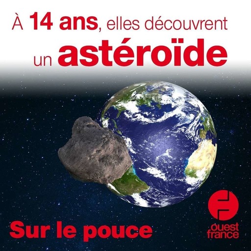 29 juillet 2020 - À 14 ans, elles découvrent un astéroïde - Sur le pouce