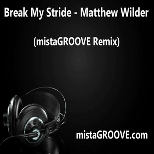 Break My Stride - Matthew Wilder (mistaGROOVE Remix)