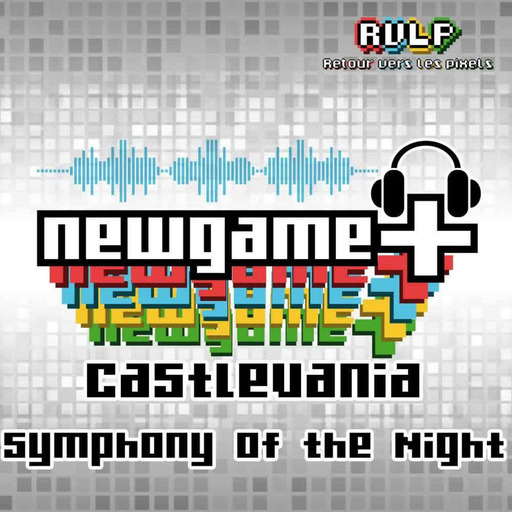 NewGame+ (S02x07) #017 – Castlevania Symphony of the Night x HKR