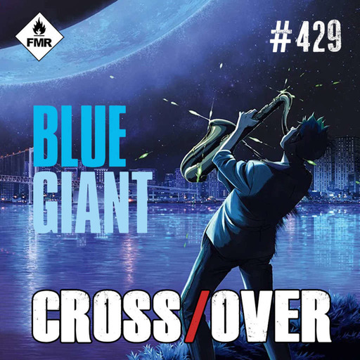 Crossover 429 - Blue Giant film/BO Oppenheimer/Les sentiers du désastre/Colossale/Power Antoinette
