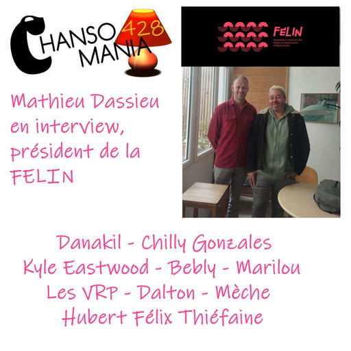 Chansomania 428 - Mathieu Dassieu, président de la FELIN, en interview, et plein de zics, dans ton émission radio chanson