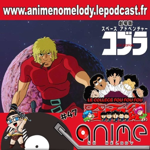 Anime No Melody  #47 - Space Adventure Cobra - Le Collège Fou Fou Fou -