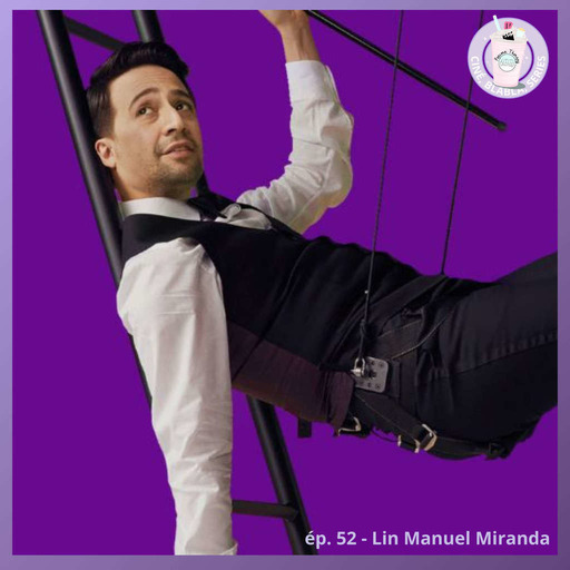 Ep. 52 - Lin-Manuel Miranda, de Broadway au cinéma !