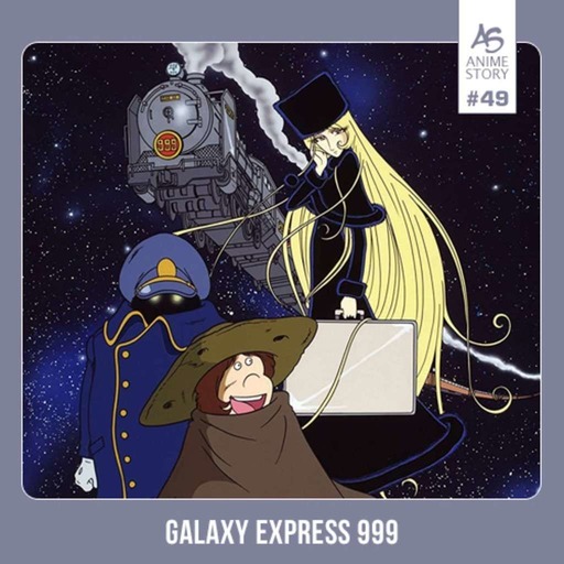 Anime Story #49 Galaxy Express 999