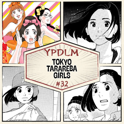  YPDLM #32 - Tokyo Tarareba Girls (feat. Ohayo Podcast) - Podcast Manga 