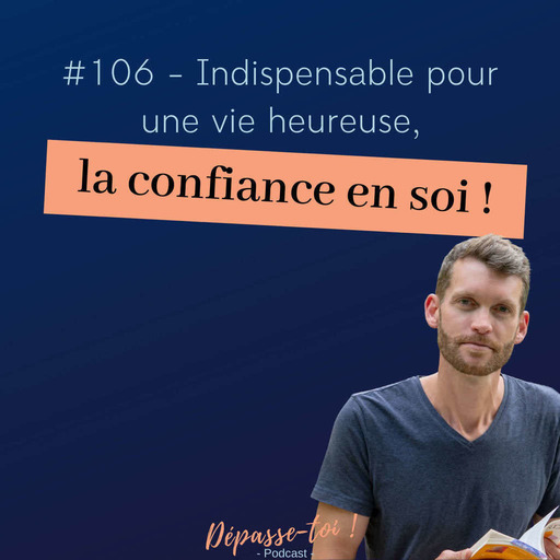 #106 - Indispensable pour une vie heureuse, la confiance en soi !