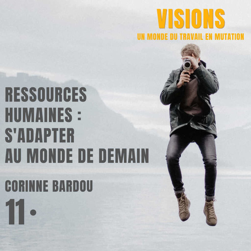 11 - Ressources Humaines : s'adapter au monde de demain - Avec Corinne Bardou
