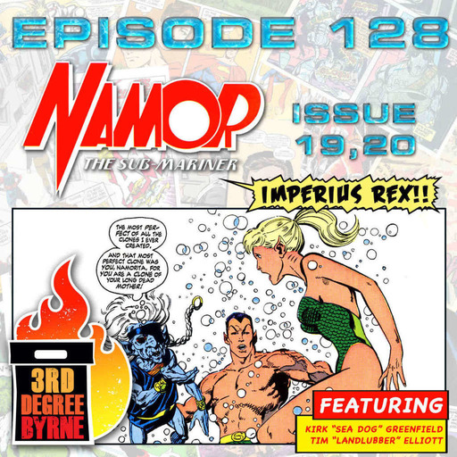 3rd Degree Byrne Episode 128: Namor the Sub-Mariner #19 & 20