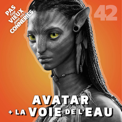 Pas trop vieux 42 | Avatar (2009)  + La Voie de l'Eau (2022)