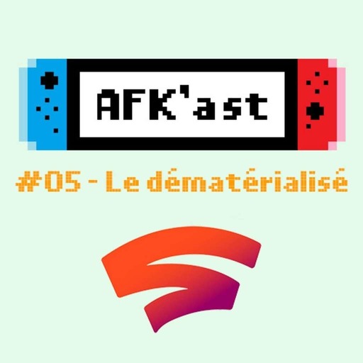 AFK'AST #05 - Jeux vidéo, vers le tout dématérialisé ?