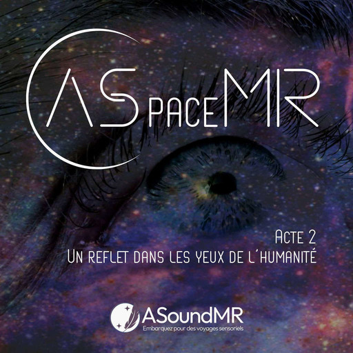 ASpaceMR - Acte 2 - Un Reflet Dans Les Yeux de l'Humanité