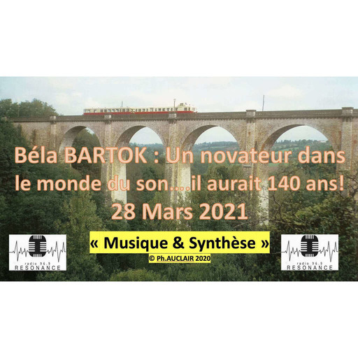 Musique & Synthèse 2021-03-28 Les 140 de Béla BARTOK