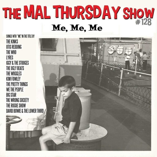 The Mal Thursday Show #128: Me, Me, Me