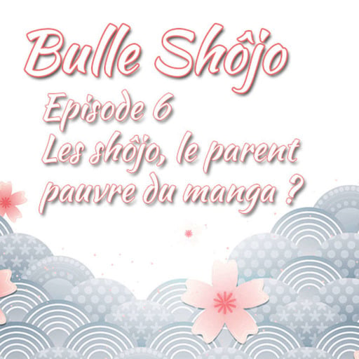 Episode 6 – Les shôjo, le parent pauvre du manga ?