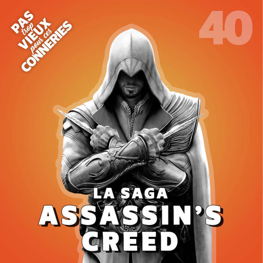 Pas trop vieux 40 | La Saga Assassin's  Creed (2007 - ...)