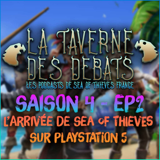 La taverne des débats - Saison 4 Episode 2 : L'arrivée de Sea of Thieves sur Playstation 5