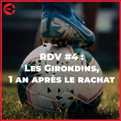 RDV #4 : Les Girondins, 1 an après le rachat