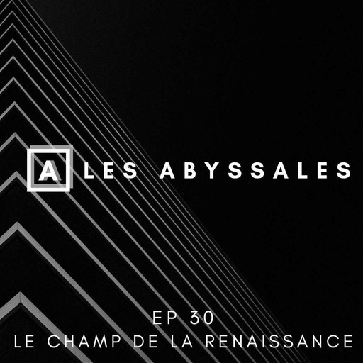 Les Abyssales EP30 - Le Champ de la Renaissance