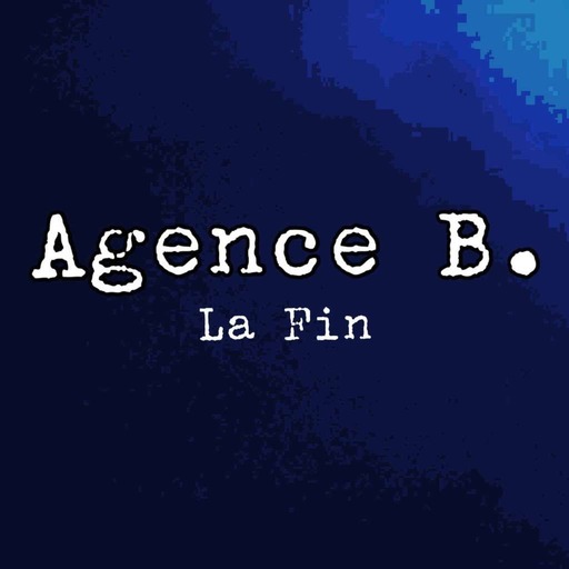 Agence B. - Ep11 - La fin