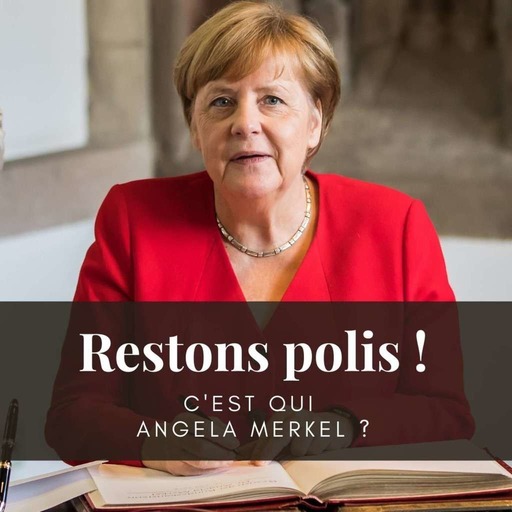 Ep. 37 : C'est qui Angela Merkel ?
