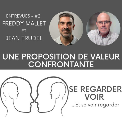 Entrevues - #2 - Une proposition de valeur confrontante avec Freddy Mallet et Jean Trudel