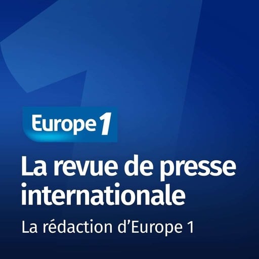 La revue de presse internationale - Les correspondants d'Europe 1