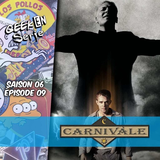 Geek en série 6x09: Carnivale
