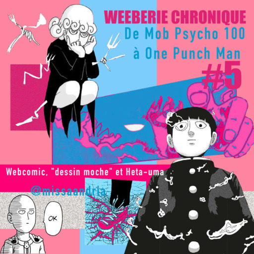 Weeberie #8 - De Mob Psycho 100 à One Punch Man : webcomic, dessin moche et Heta-uma. (Missa)