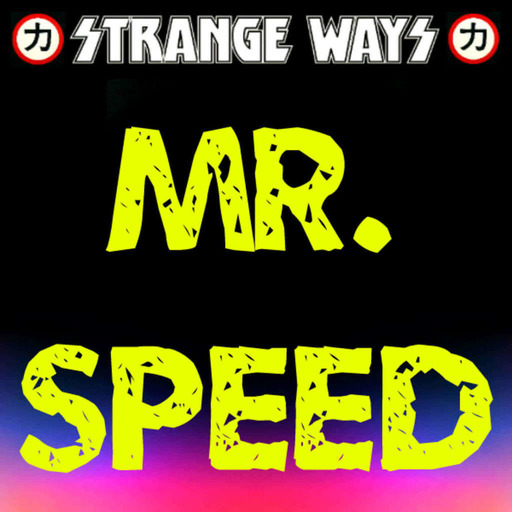 STRANGE WAYS Podcast - Mr. Speed
