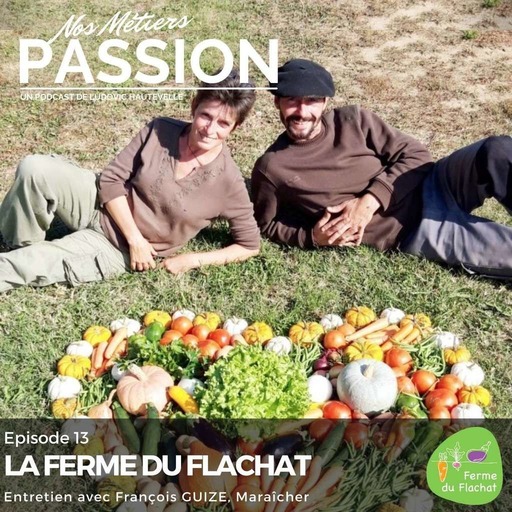 Episode 13 - LA FERME DU FLACHAT, entretien avec François GUIZE, Maraîcher