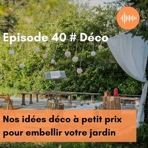 Podcast 40 // Nos idées déco à petit prix pour embellir votre jardin