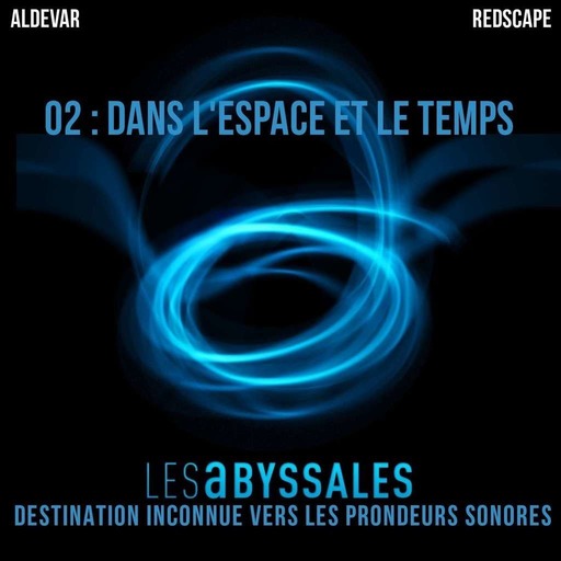 Les Abyssales EP02 - Dans l’Espace et le Temps