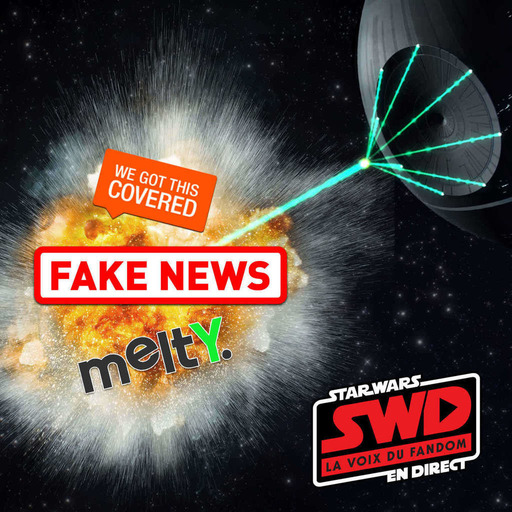 Star Wars en Direct - Fake News!