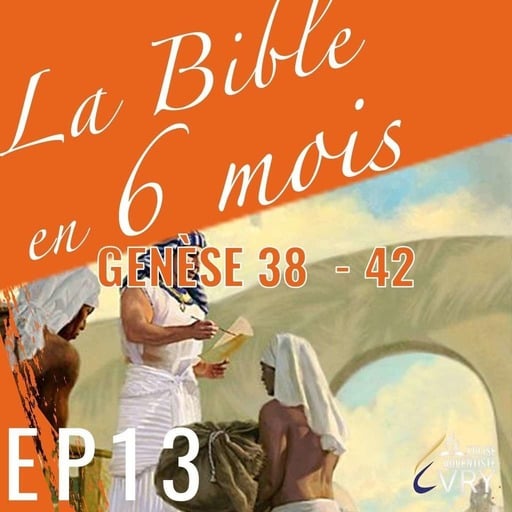 LA BIBLE EN 6 MOIS épisode 13 : Genèse 38  - 42