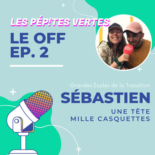 Le OFF #2 | Sébastien, Une tête mille casquettes