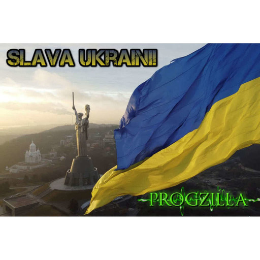 Live From Progzilla Towers - Edition 420 - Slava Ukraini!