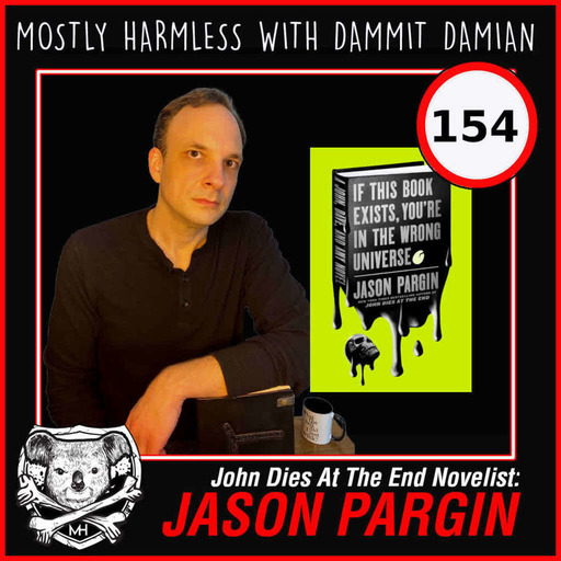 154 - Jason Pargin - John Dies At The End / If This Book Exists You're In The Wrong Universe