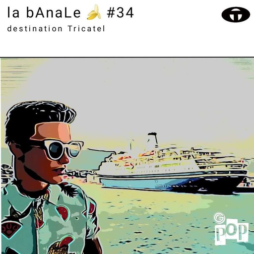 la bAnaLe 34 - destination Tricatel