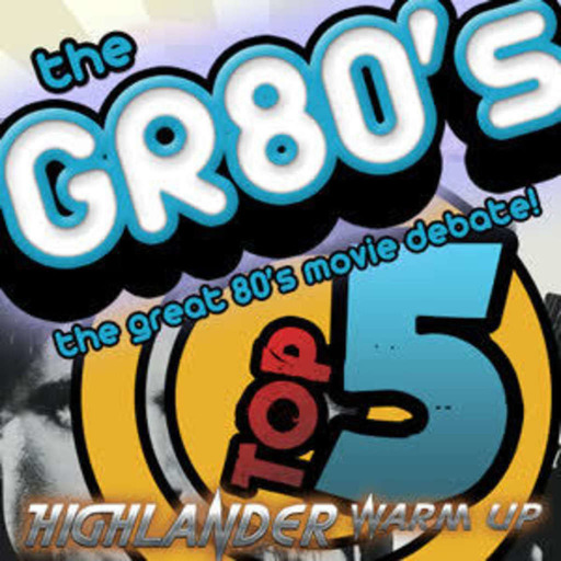 The GR80s – Special Episode – Top 5 Highlander Warm Up – NEOZAZ