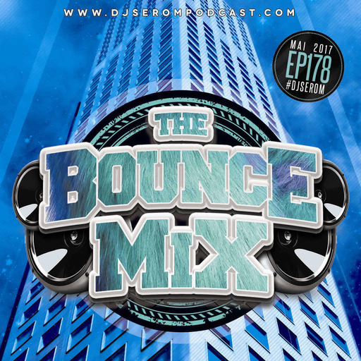 DJ SEROM - THE BOUNCEMIX EP178
