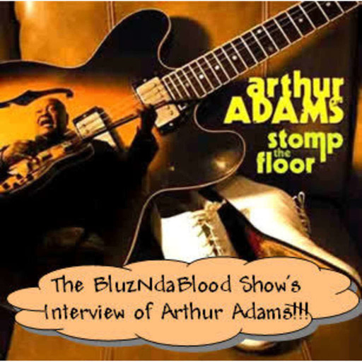 The BluzNdaBlood Show #92, Stompin' The Floor With Arthur Adams!