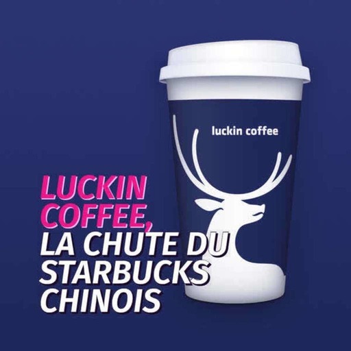 [AL023] Luckin Coffee, la Chute du Starbucks Chinois