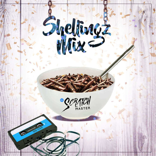 Dj Scratch Master Presents Shellingz Mix Podcast EP 69