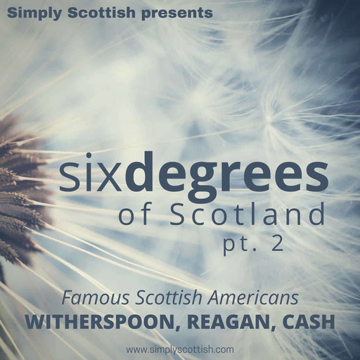 Six Degrees of Scotland, pt. 2: Famous Scottish Americans (Witherspoon, Reagan, Cash)