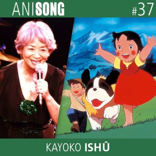 ANISONG #37 | Kayoko Ishû (Heidi)