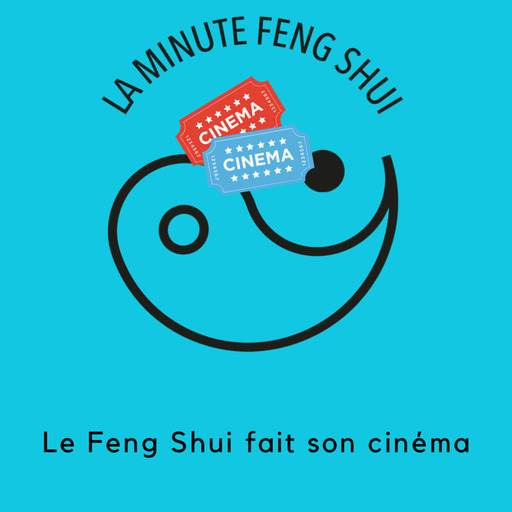 La Minute Feng Shui - Le Feng shui fait son cinéma